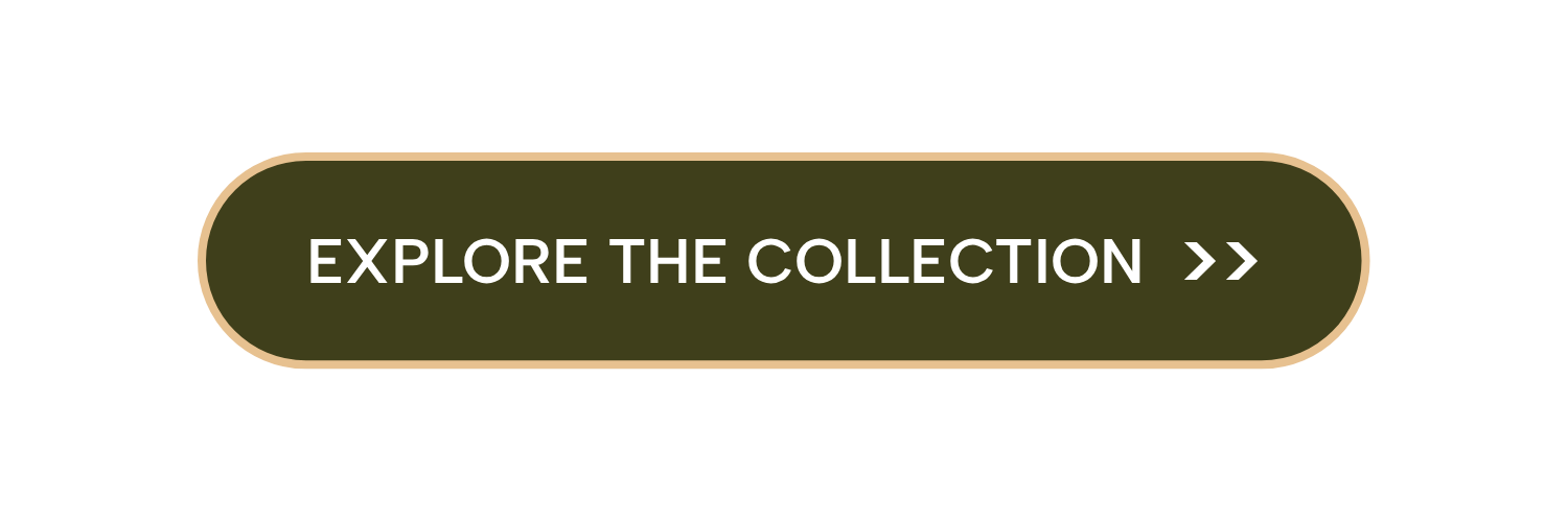 EXPLORE THE COLLECTION